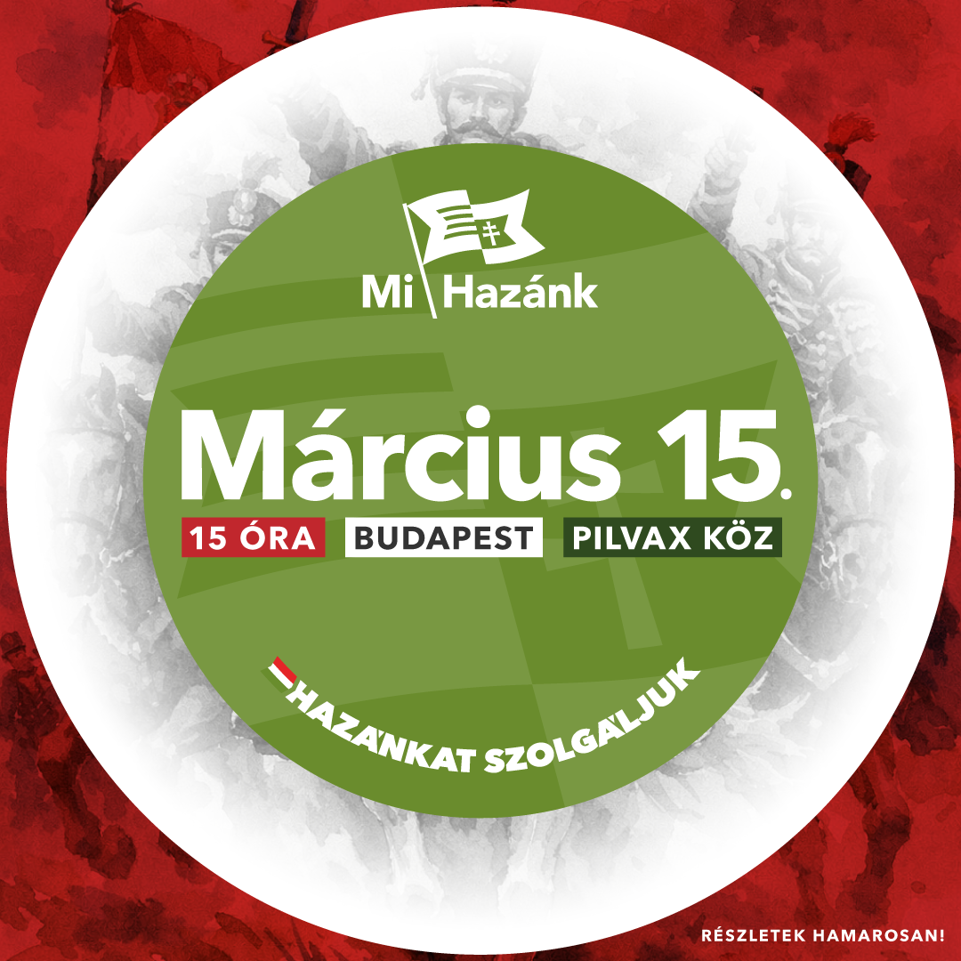 Hív a haza! – A Mi Hazánk március 15-i rendezvénye